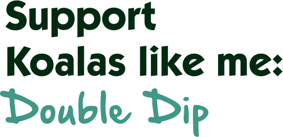 Support Koalas like me: Double Dip Support Koalas like me: Double Dip