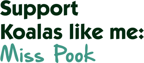 Support Koalas like me: Miss Pook Support Koalas like me: Miss Pook